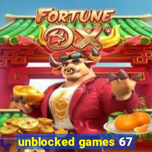 unblocked games 67